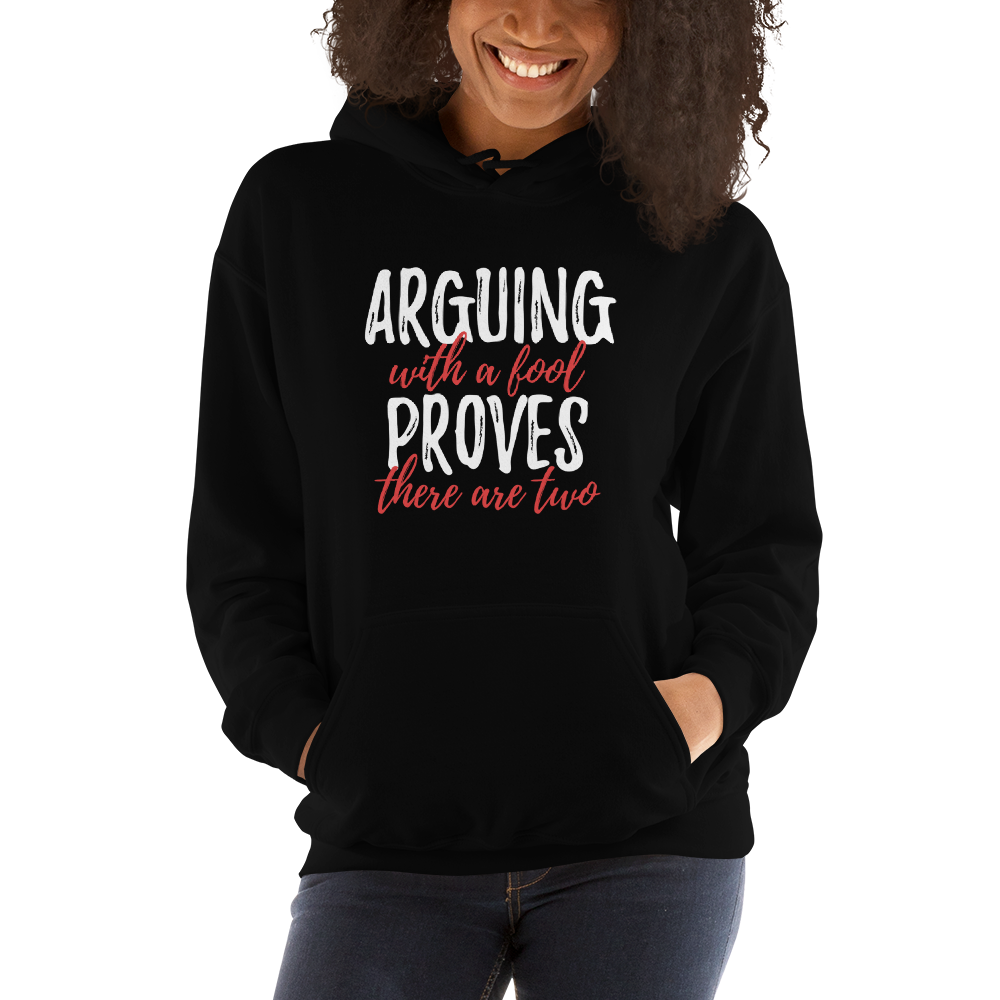 "Argue with a fool" Hooded Sweatshirt #123