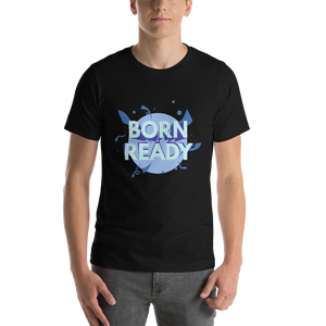 "Born Ready" Short-Sleeve Unisex T-Shirt #180