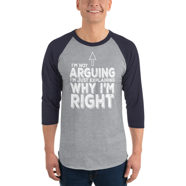 "I'm not arguing" 3/4 sleeve raglan shirt #248