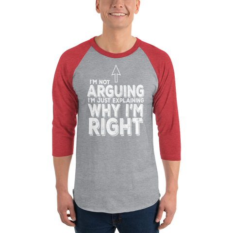 "I'm not arguing" 3/4 sleeve raglan shirt #248