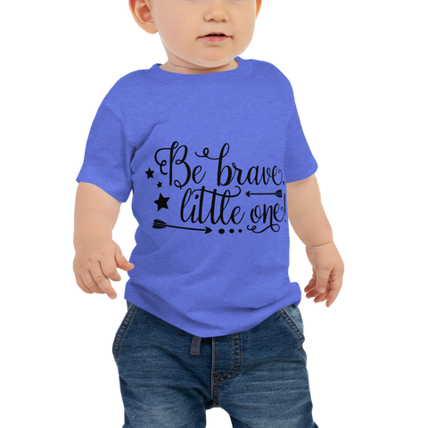 "Be brave little one" Baby Jersey Short Sleeve Tee #112