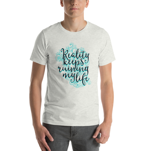"Reality keeps ruining" Short-Sleeve Unisex T-Shirt #245