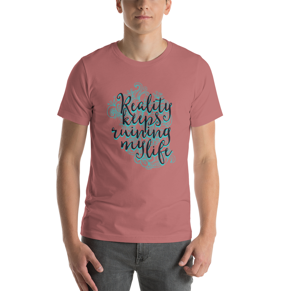 "Reality keeps ruining" Short-Sleeve Unisex T-Shirt #245